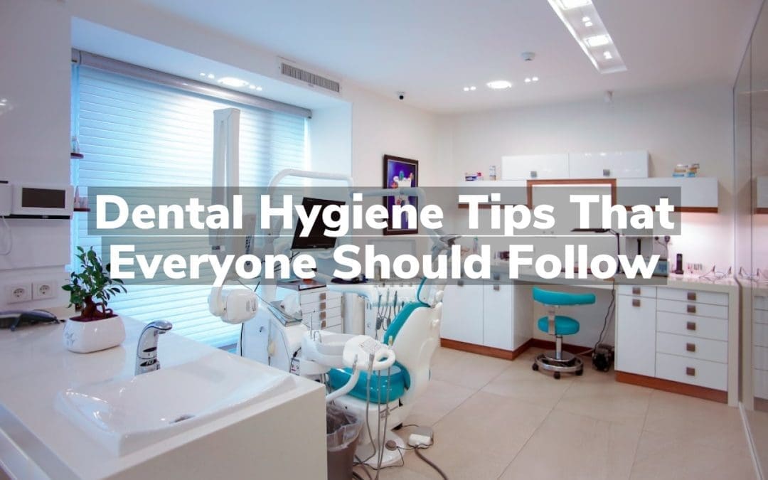 Dental Hygiene Tips That Everyone Should Follow